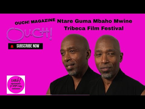 Ntare Guma Mbaho Mwine  [TRIBECA FILM  FESTIVAL 2025 ] OUCH MAGAZINE