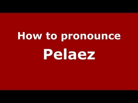 How to Pronounce Pelaez - PronounceNames.com