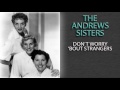 THE ANDREWS SISTERS - DON'T WORRY 'BOUT STRANGERS