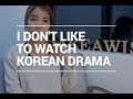 2 Reasons Why I Don't Like to Watch Korean ...