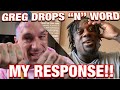 MY RESPONSE TO GREG DOUCETTE USING THE N WORD IN HIS LAST VIDEO