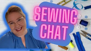 May Sewing Chat! Let’s Catch Up!
