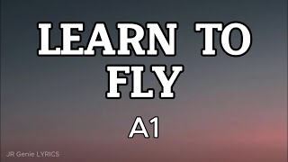 LEARN TO FLY (LYRICS) - A1