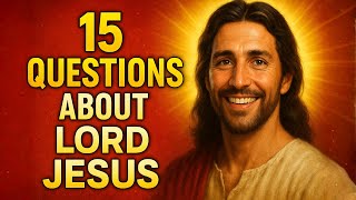 15 BIBLE QUIZ QUESTIONS LORD JESUS AND NEW TESTAMENT