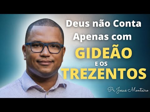 Deus não conta apenas com Gideão e os Trezentos - Devocional - Pastor Josué Monteiro