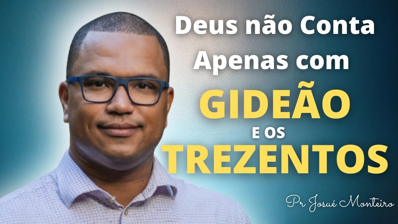 Deus não conta apenas com Gideão e os Trezentos - Devocional - Pastor Josué Monteiro