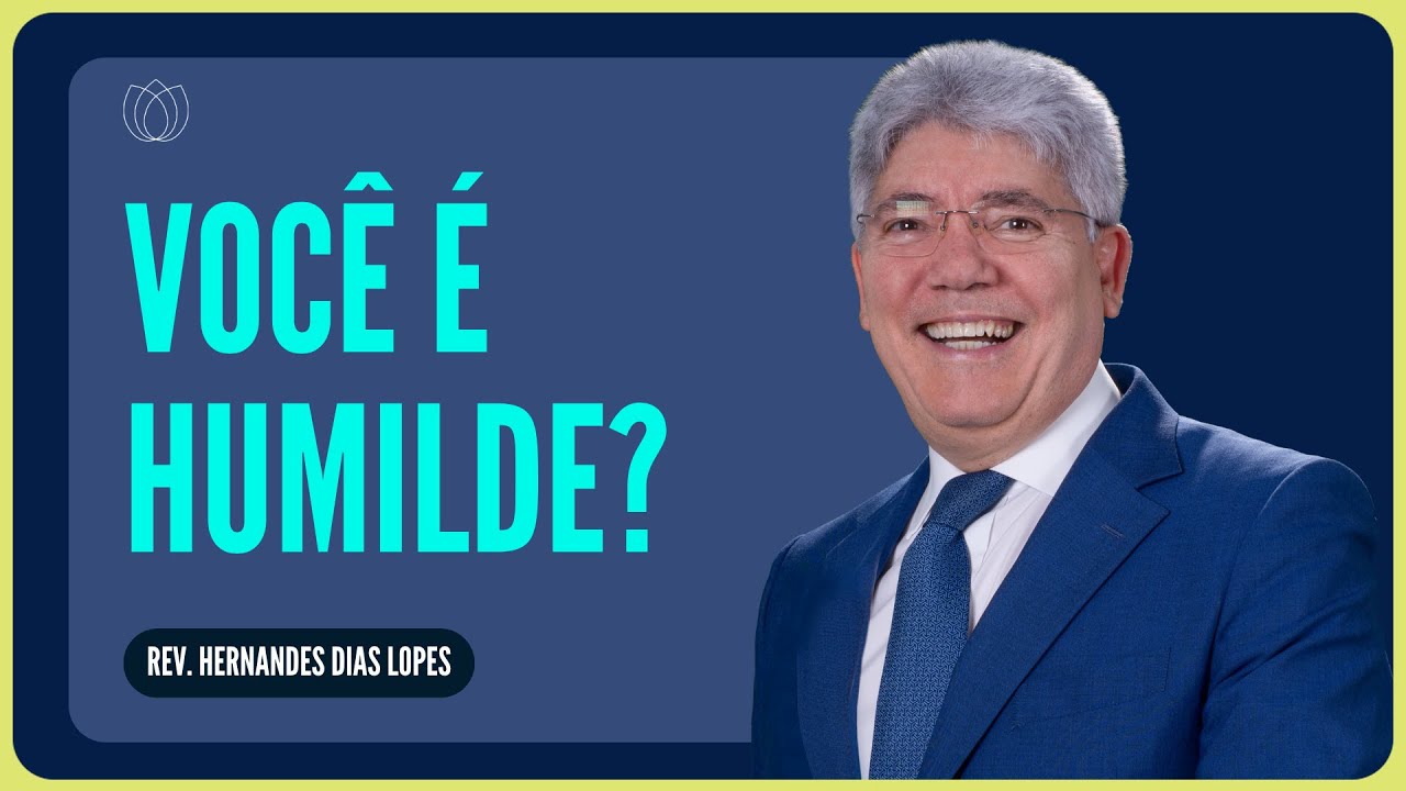 TODO CRENTE TEM QUE SER HUMILDE | Rev. Hernandes Dias Lopes | IPP