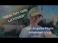 FLIGHT ATTENDANT VLOG Healthy Girl Layover In LA