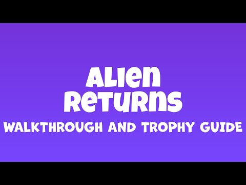 Alien Returns - Full Walkthrough & Trophy Guide