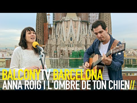 ANNA ROIG I L'OMBRE DE TON CHIEN - QUE BÉ, SER AQUÍ (BalconyTV)