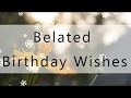 Belated Happy Birthday To You | Birthday Wishes