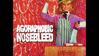 Agoraphobic Nosebleed - Cloved In Twain