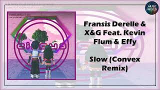 Fransis Derelle & X&G Feat. Kevin Flum & Effy - Slow (Convex Remix)