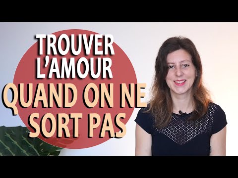 Comment TROUVER L'AMOUR quand on NE SORT PAS ? (Comment rencontrer le grand amour ?)