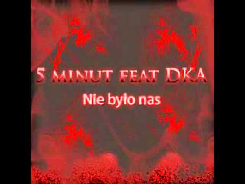 5 minut feat. DKA - Nie było nas