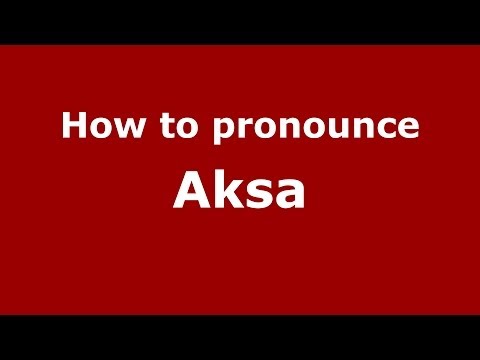 How to pronounce Aksa