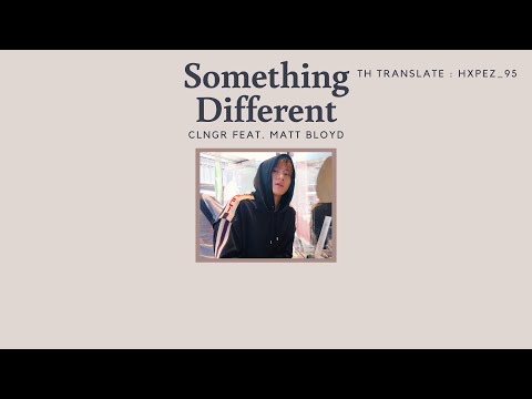 [Thaisub|แปลเพลง] Something Different - CLNGR feat. Matt Bloyd