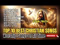 Top 10 Best Christian Songs With Lyrics