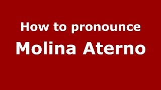 How to pronounce Molina Aterno