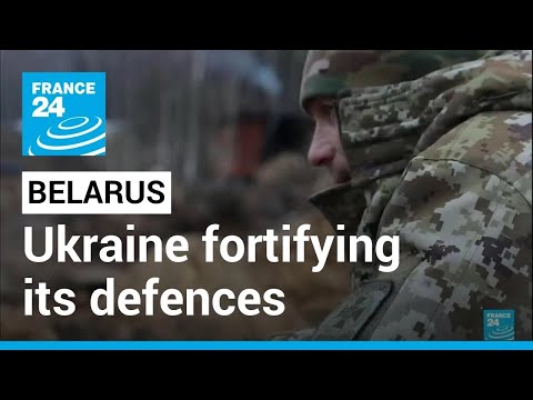 Ukraine fortifying its defences: Kyiv fears Russian troops deployment from Belarus • FRANCE 24