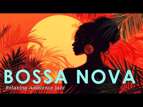 Bossa Nova Samba Vibe ~ Calming Ambience Jazz Music for Chill Out ~ BGM Jazz