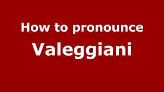 How to pronounce Valeggiani
