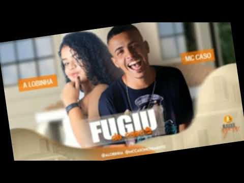 MC CASO E A LOBINHA - FUGIU DE CASA (COM GRAVE)
