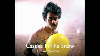 Twin Shadow - Castles In The Snow