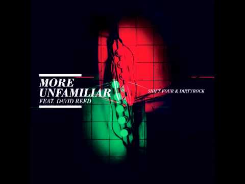 Shift Four, Dirtyrock - More Unfamiliar ft. David Reed (Original Mix)