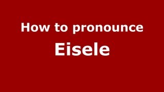 How to pronounce Eisele