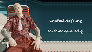 Machine Gun Kelly - Live Fast Die Young Lyrics
