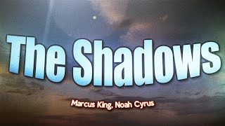 Marcus King, Noah Cyrus - The Shadows (Lyrics)