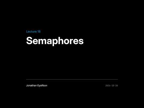 ECE344 Fall 2026 (Sec 1) Lec 18 - Semaphores