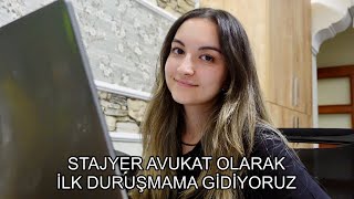 STAJYER AVUKAT OLARAK İLK DURUŞMAMA GİDİYORUZ
