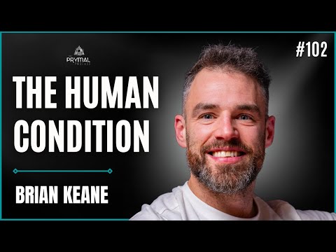 Understanding The Human Condition | Brian Keane | Ep.102
