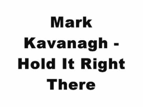 Mark Kavanagh - Hold It Right There