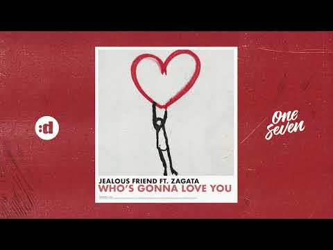 Jealous Friend feat. Zagata - Who's Gonna Love You
