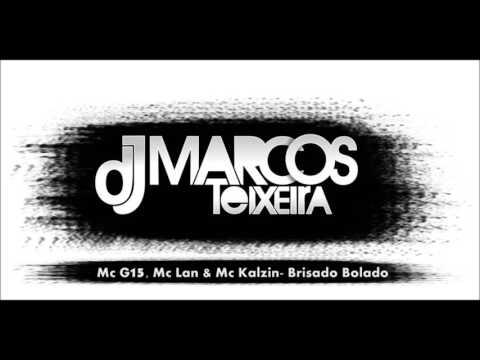 Mc G15, Mc Lan e Mc Kalzin  Brisado Bolado  Dj Marcos Teixeira