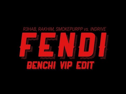 R3HAB, Rakhim & Smokepurpp vs. INNDRIVE - Fendi (BENCHI Vip Edit)