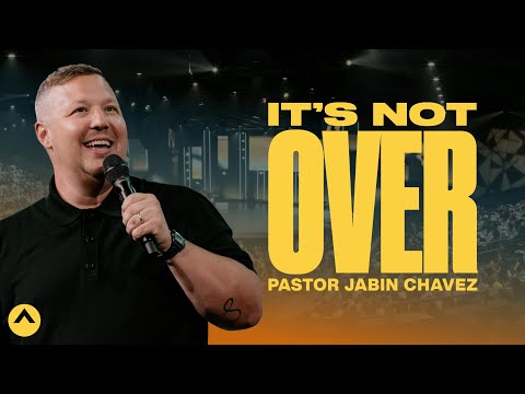It’s Not Over | Pastor Jabin Chavez | Elevation Church