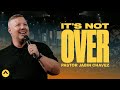 It’s Not Over | Pastor Jabin Chavez | Elevation Church