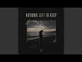 Nothing Left to Keep