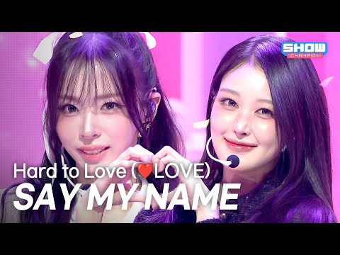 [최초 공개] SAY MY NAME – Hard to Love (❤️LOVE) l Show Champion l EP.583 l 260121