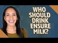 Who Should Drink Ensure Milk