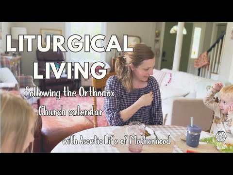 Living Liturgically: Following the Orthodox Church Calendar