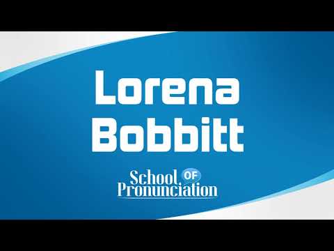 Learn How To Pronounce Lorena Bobbitt