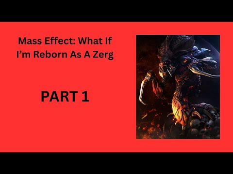 Mass Effect: What If I’m Reborn As A Zerg PART 1