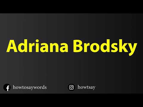 How To Pronounce Adriana Brodsky