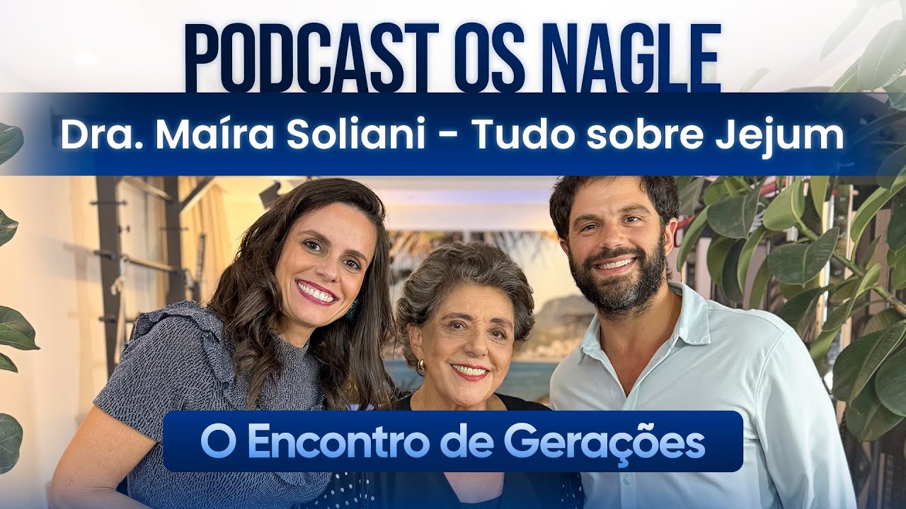 Dra. Maíra Soliani: ela sabe  tudo sobre jejum intermitente - Os Nagle, Encontro de Gerações