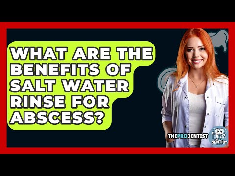 What Are The Benefits Of Salt Water Rinse For Abscess? - The Pro Dentist